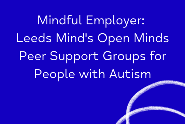 Mindful Employer Leeds Minds Open Minds Peer Support Groups for People with Autism